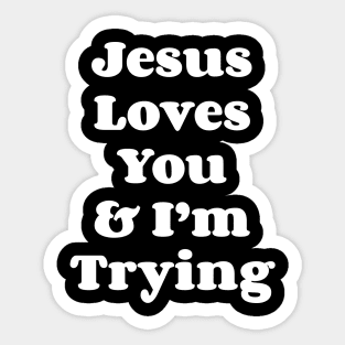 Jesus Loves You & I'm Trying Sticker